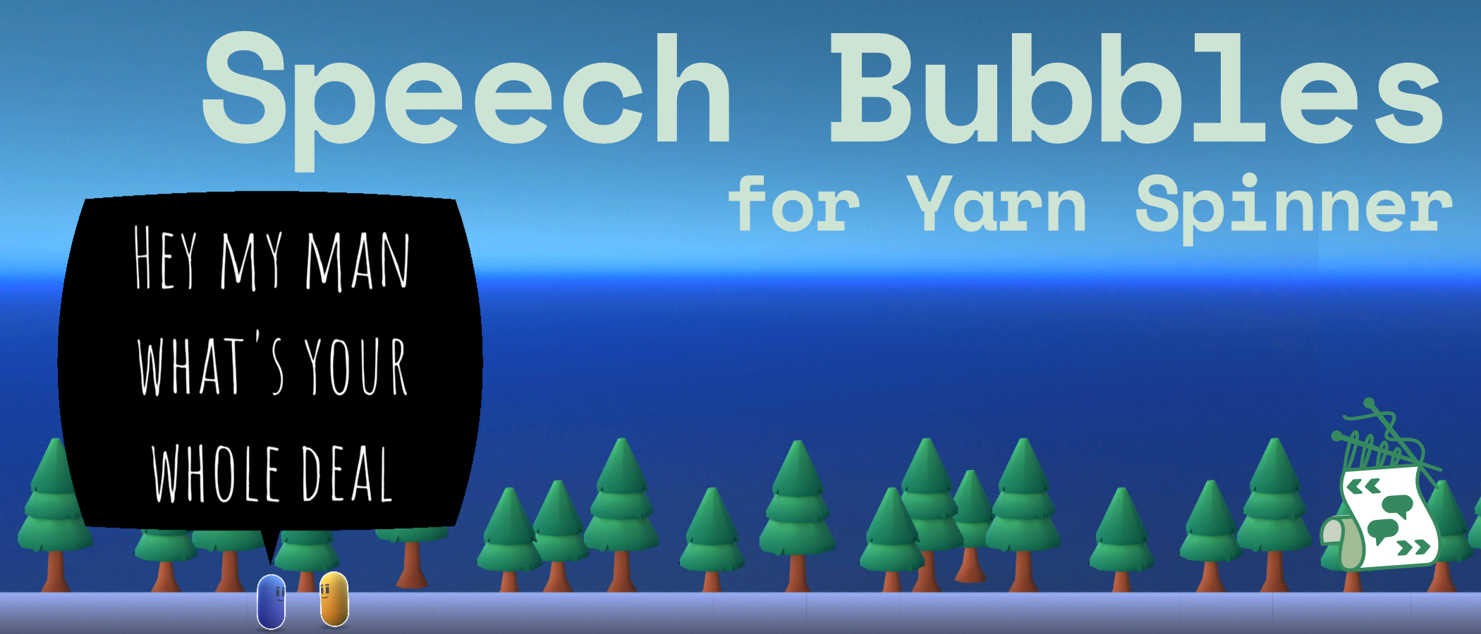 Speech Bubbles for Yarn Spinner. A small blue capsule stands next to a small yellow capsule. In a speech bubble, the blue capsule says "hey man man what's your whole deal".